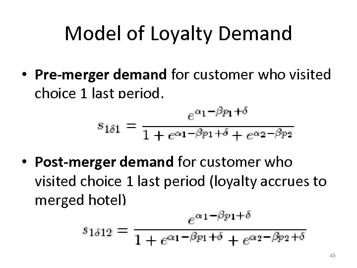 Model of Loyalty Demand • Pre-merger demand for customer who visited choice 1 last