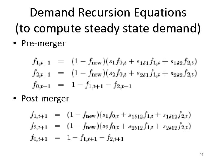 Demand Recursion Equations (to compute steady state demand) • Pre-merger • Post-merger 44 
