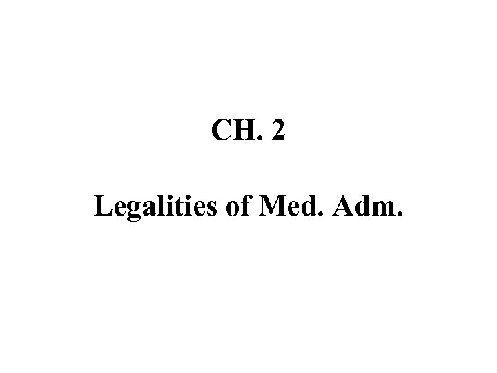 CH. 2 Legalities of Med. Adm. 