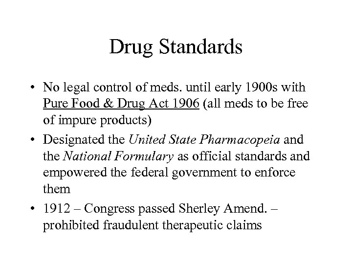 Drug Standards • No legal control of meds. until early 1900 s with Pure