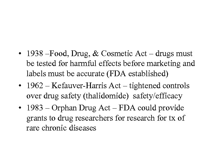  • 1938 –Food, Drug, & Cosmetic Act – drugs must be tested for