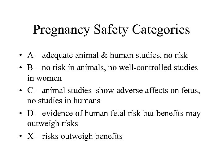 Pregnancy Safety Categories • A – adequate animal & human studies, no risk •