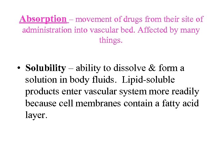 Absorption – movement of drugs from their site of administration into vascular bed. Affected