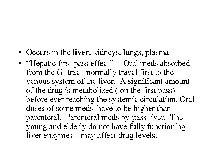  • Occurs in the liver, kidneys, lungs, plasma • “Hepatic first-pass effect” –