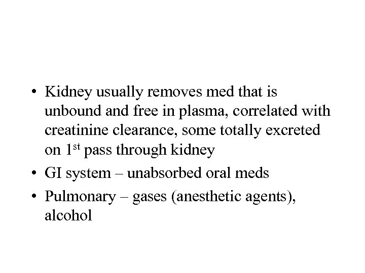  • Kidney usually removes med that is unbound and free in plasma, correlated