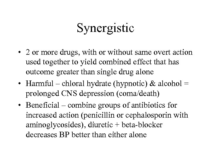 Synergistic • 2 or more drugs, with or without same overt action used together