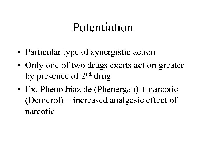 Potentiation • Particular type of synergistic action • Only one of two drugs exerts