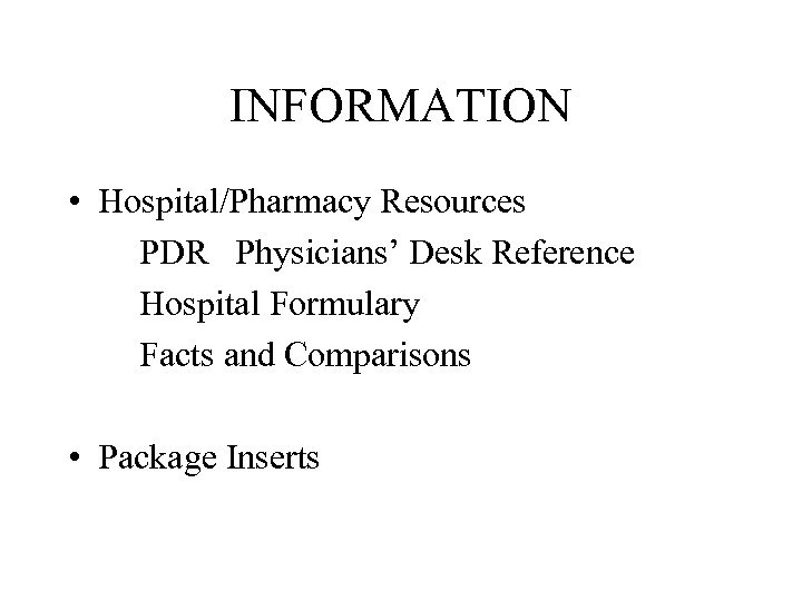 INFORMATION • Hospital/Pharmacy Resources PDR Physicians’ Desk Reference Hospital Formulary Facts and Comparisons •