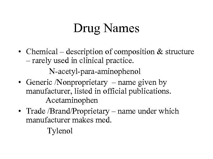 Drug Names • Chemical – description of composition & structure – rarely used in