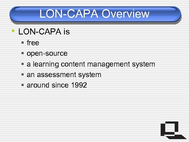 LON-CAPA Overview • LON-CAPA is § § § free open-source a learning content management