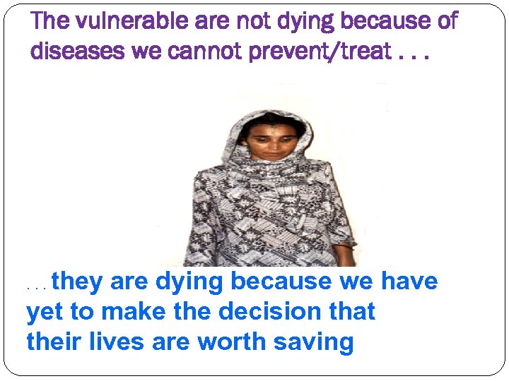 The vulnerable are not dying because of diseases we cannot prevent/treat. . . they