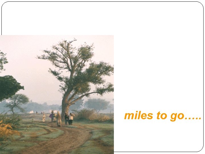 miles to go…. . 