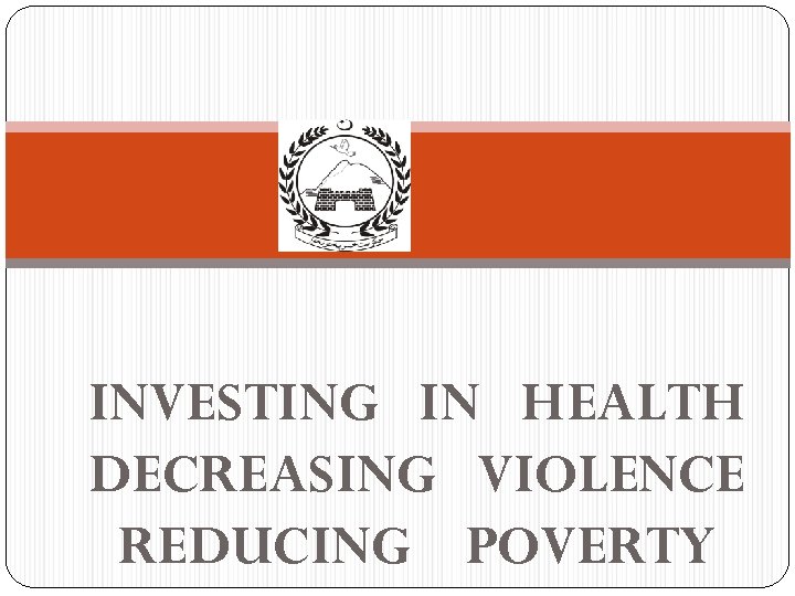 INVESTING IN HEALTH DECREASING VIOLENCE REDUCING POVERTY 