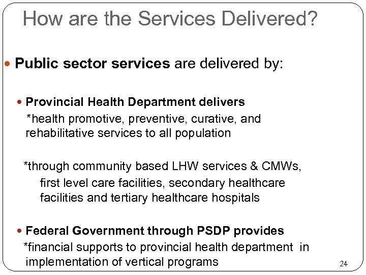 How are the Services Delivered? Public sector services are delivered by: Provincial Health Department