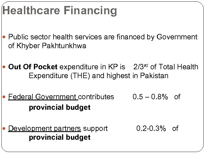 Healthcare Financing Public sector health services are financed by Government of Khyber Pakhtunkhwa Out