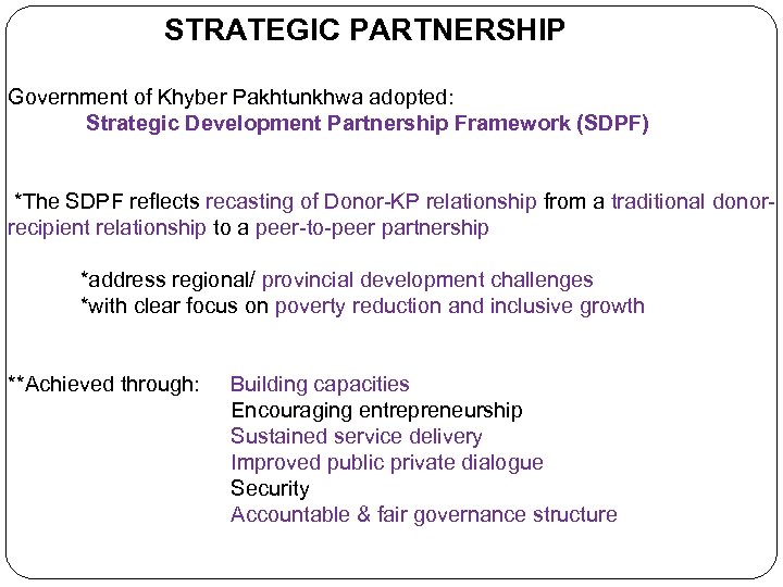 STRATEGIC PARTNERSHIP Government of Khyber Pakhtunkhwa adopted: Strategic Development Partnership Framework (SDPF) *The SDPF