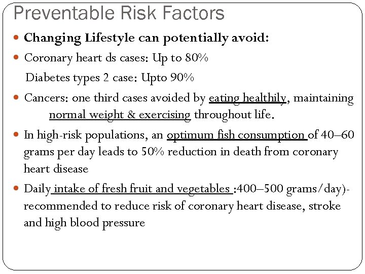 Preventable Risk Factors Changing Lifestyle can potentially avoid: Coronary heart ds cases: Up to