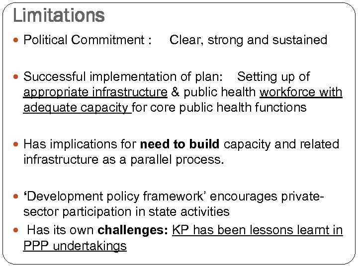 Limitations Political Commitment : Clear, strong and sustained Successful implementation of plan: Setting up
