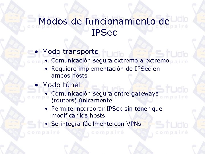 Modos de funcionamiento de IPSec • Modo transporte • Comunicación segura extremo • Requiere