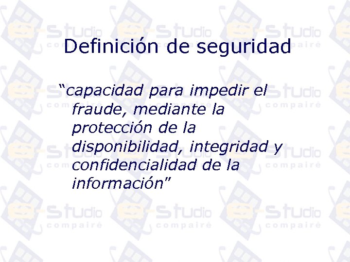 Definición de seguridad “capacidad para impedir el fraude, mediante la protección de la disponibilidad,