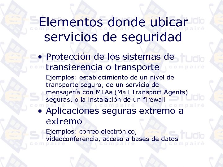 Elementos donde ubicar servicios de seguridad • Protección de los sistemas de transferencia o