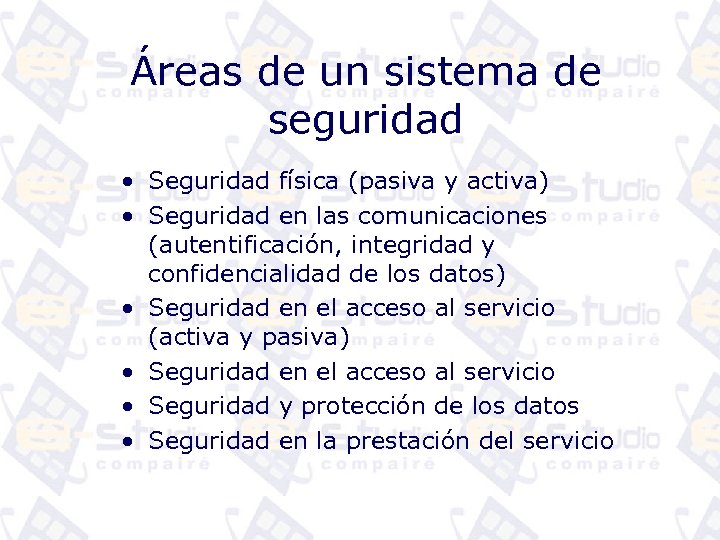 Áreas de un sistema de seguridad • Seguridad física (pasiva y activa) • Seguridad