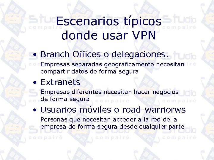 Escenarios típicos donde usar VPN • Branch Offices o delegaciones. Empresas separadas geográficamente necesitan
