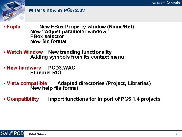 What’s new in PG 5 2. 0? Fupla New FBox Property window (Name/Ref) New