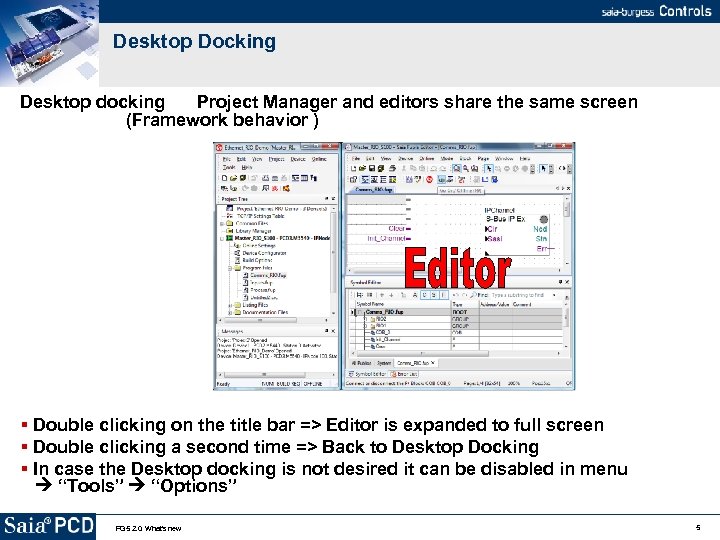 Desktop Docking Desktop docking Project Manager and editors share the same screen (Framework behavior