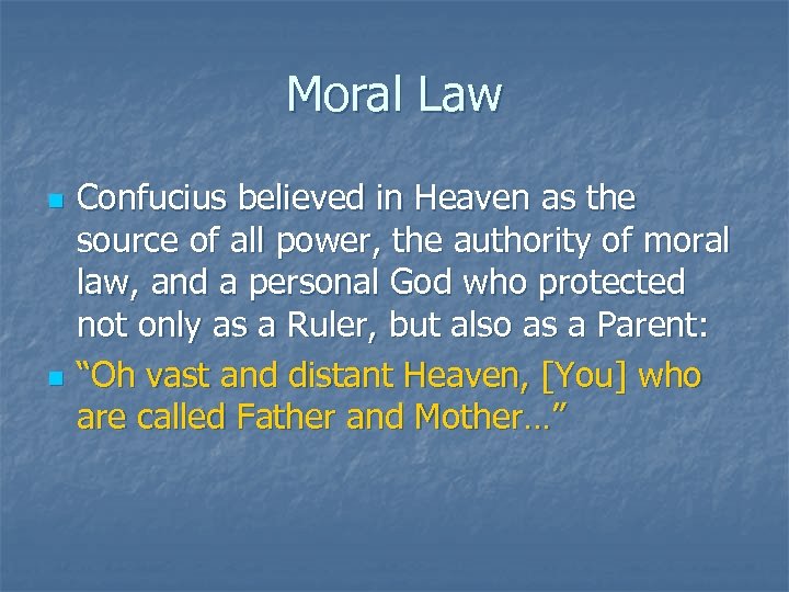 Moral Law n n Confucius believed in Heaven as the source of all power,