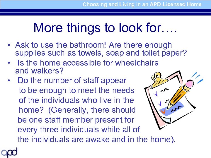 Choosing and Living in an APD-Licensed Home More things to look for…. • Ask