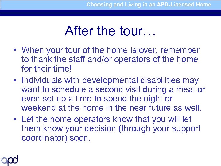 Choosing and Living in an APD-Licensed Home After the tour… • When your tour