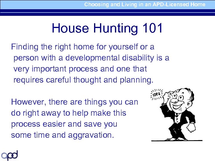 Choosing and Living in an APD-Licensed Home House Hunting 101 Finding the right home