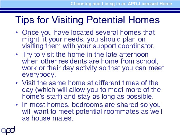Choosing and Living in an APD-Licensed Home Tips for Visiting Potential Homes • Once