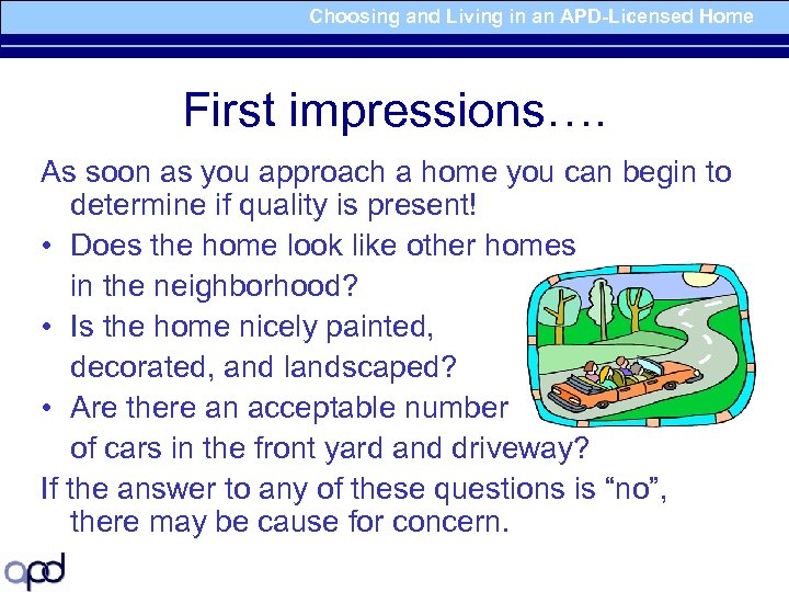 Choosing and Living in an APD-Licensed Home First impressions…. As soon as you approach