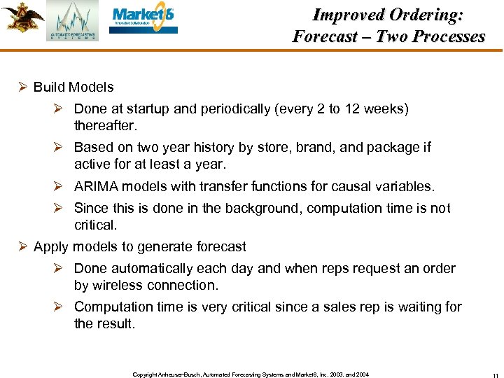 Improved Ordering: Forecast – Two Processes Ø Build Models Ø Done at startup and