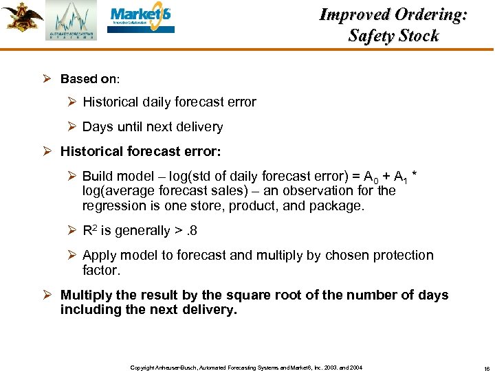 Improved Ordering: Safety Stock Ø Based on: Ø Historical daily forecast error Ø Days