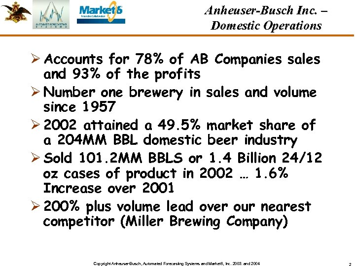 Anheuser-Busch Inc. – Domestic Operations Ø Accounts for 78% of AB Companies sales and