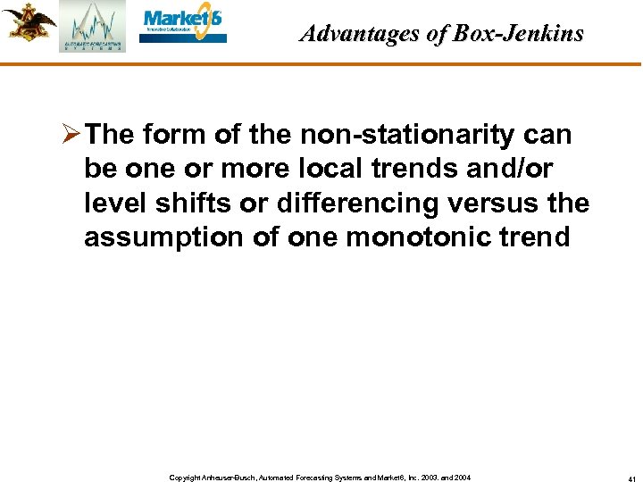 Advantages of Box-Jenkins Ø The form of the non-stationarity can be one or more