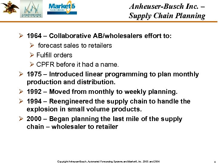 Anheuser-Busch Inc. – Supply Chain Planning Ø 1964 – Collaborative AB/wholesalers effort to: Ø
