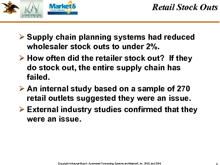Retail Stock Outs Ø Supply chain planning systems had reduced wholesaler stock outs to