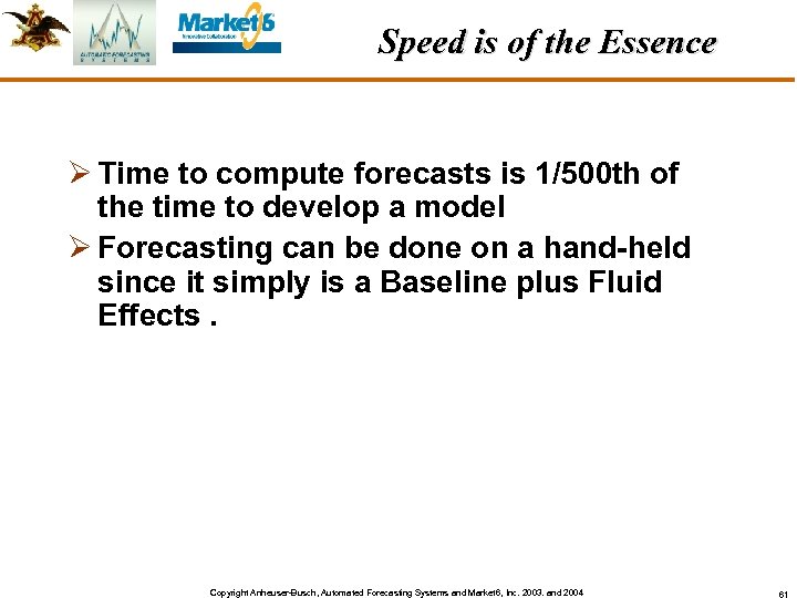 Speed is of the Essence Ø Time to compute forecasts is 1/500 th of