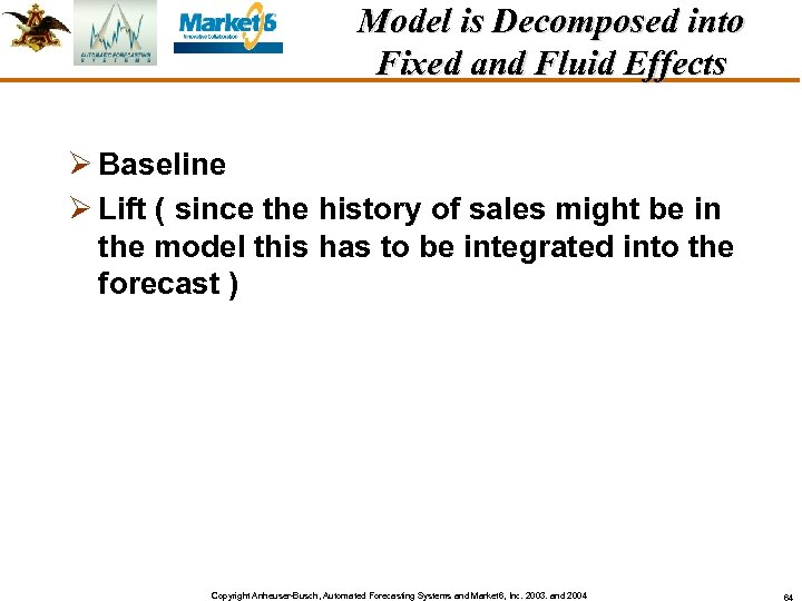 Model is Decomposed into Fixed and Fluid Effects Ø Baseline Ø Lift ( since