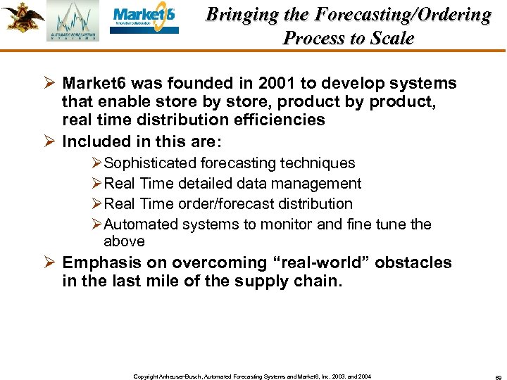 Bringing the Forecasting/Ordering Process to Scale Ø Market 6 was founded in 2001 to