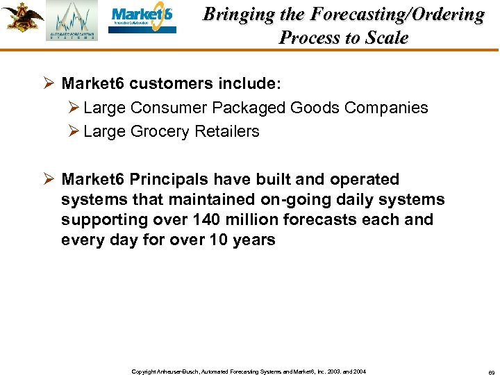 Bringing the Forecasting/Ordering Process to Scale Ø Market 6 customers include: Ø Large Consumer