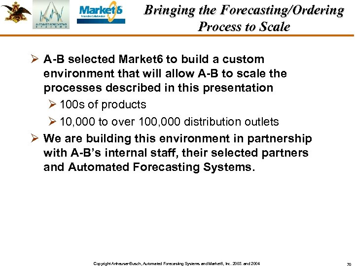 Bringing the Forecasting/Ordering Process to Scale Ø A-B selected Market 6 to build a