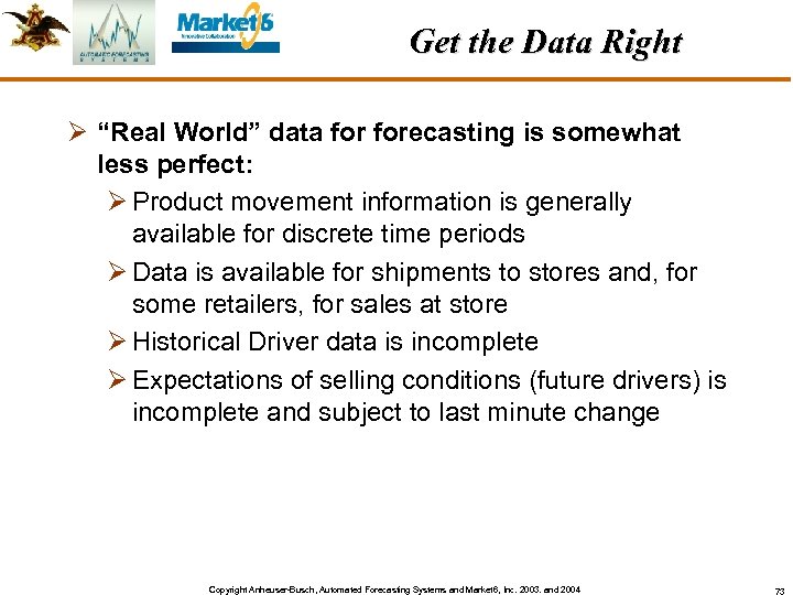 Get the Data Right Ø “Real World” data forecasting is somewhat less perfect: Ø