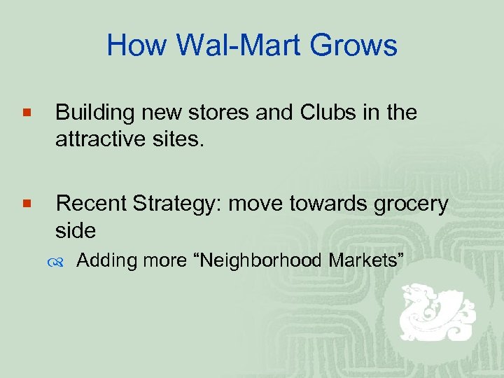 How Wal-Mart Grows ¡ Building new stores and Clubs in the attractive sites. ¡