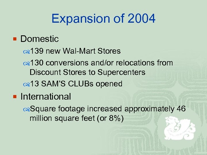 Expansion of 2004 ¡ Domestic 139 new Wal-Mart Stores 130 conversions and/or relocations from