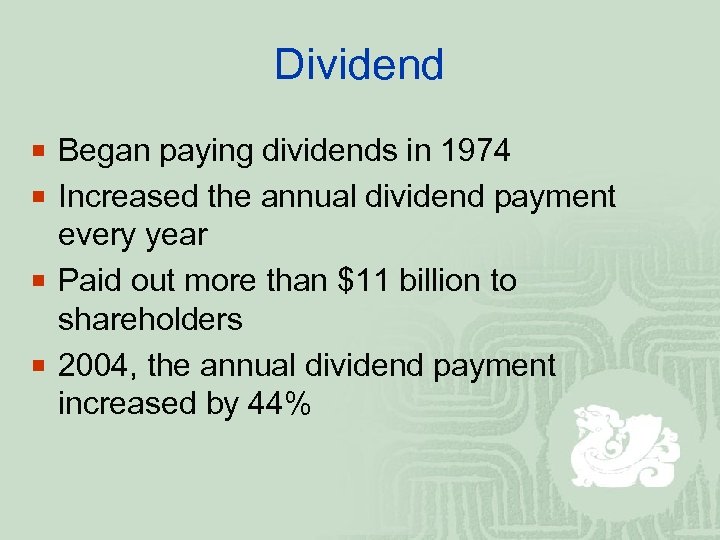 Dividend ¡ Began paying dividends in 1974 ¡ Increased the annual dividend payment every